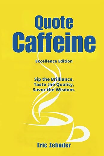 Quote Caffeine: Quotes To Live An Excellent Life As A Leader