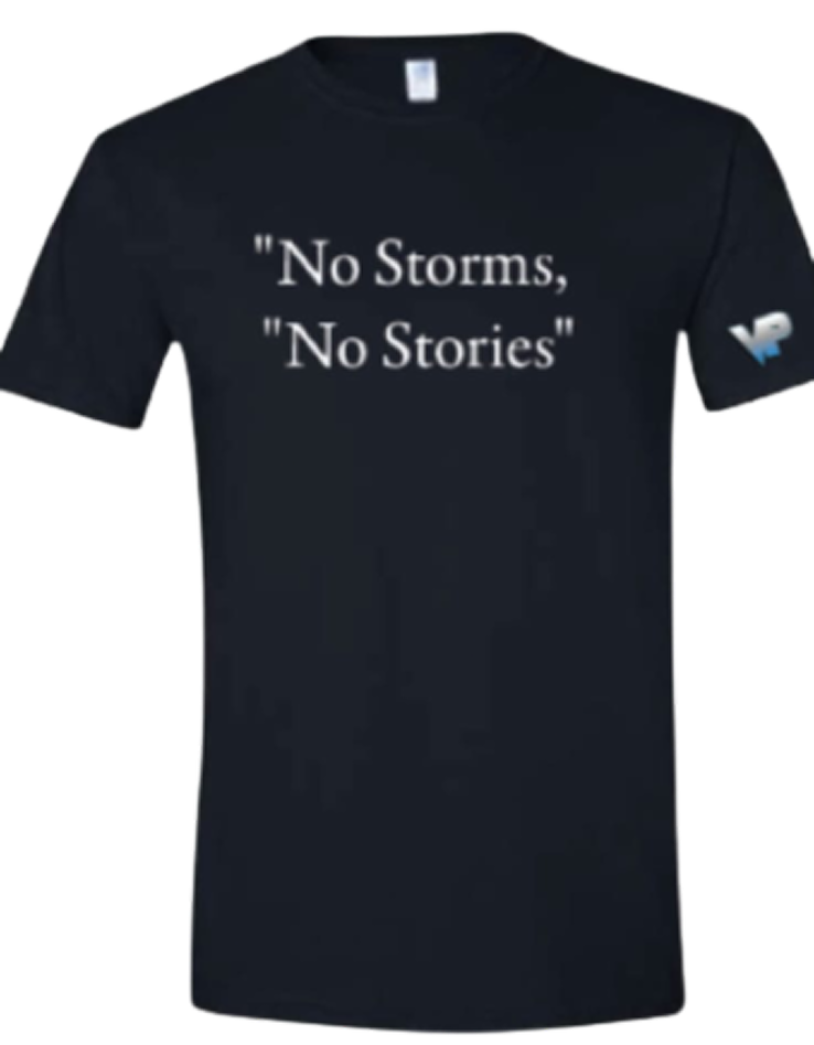 "NO STORMS, NO STORIES" Shirts